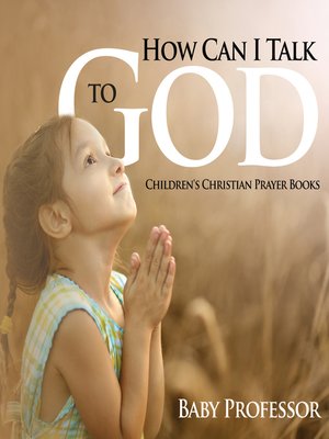 cover image of How Can I Talk to God?--Children's Christian Prayer Books